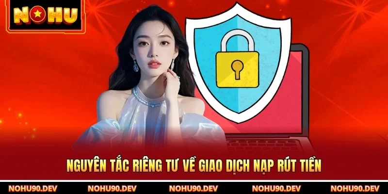Nguyên tắc riêng tư về giao dịch nạp rút tiền